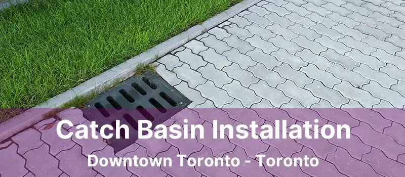  Catch Basin Installation Downtown Toronto - Toronto