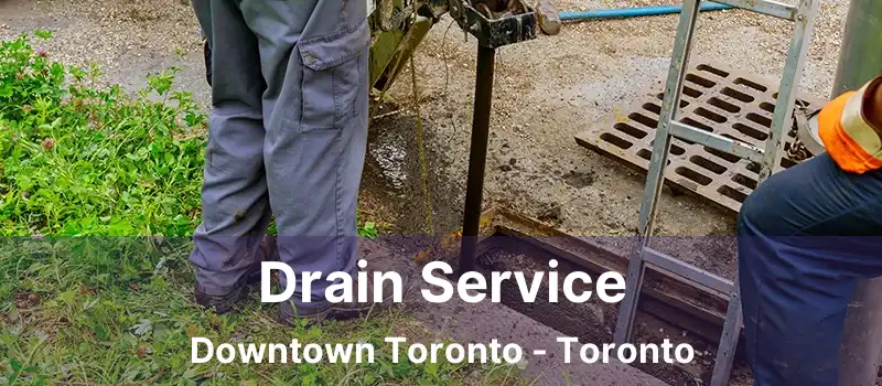  Drain Service Downtown Toronto - Toronto