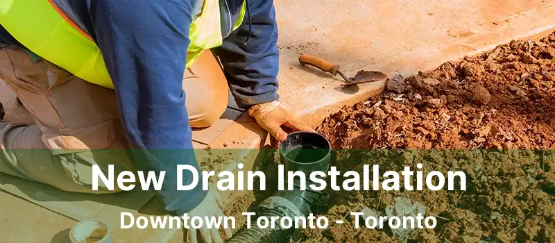  New Drain Installation Downtown Toronto - Toronto