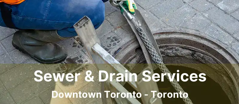  Sewer & Drain Services Downtown Toronto - Toronto