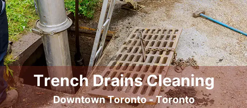  Trench Drains Cleaning Downtown Toronto - Toronto