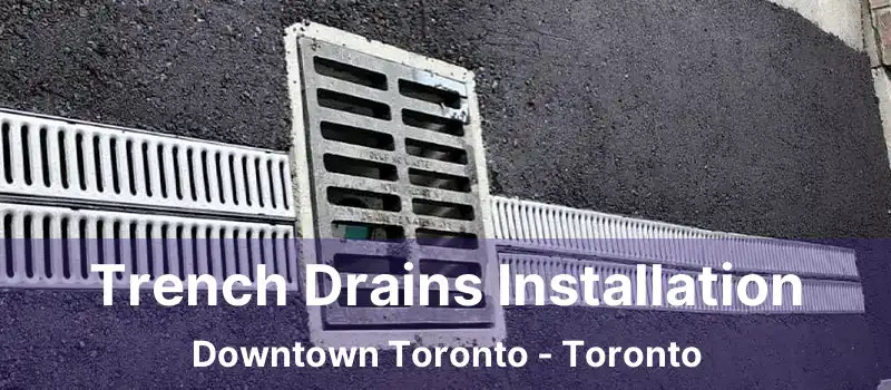  Trench Drains Installation Downtown Toronto - Toronto
