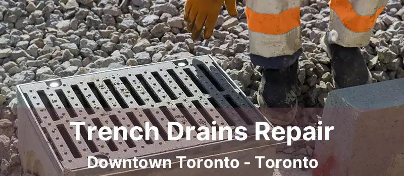  Trench Drains Repair Downtown Toronto - Toronto