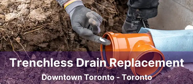  Trenchless Drain Replacement Downtown Toronto - Toronto